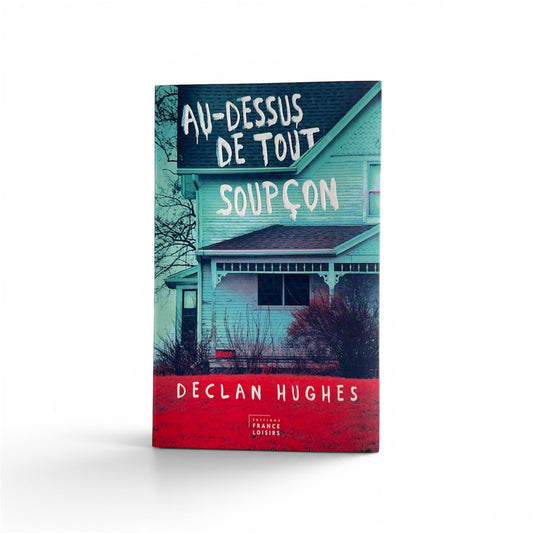 Au-dessus de tout soupçon - DECLAN HUGHES