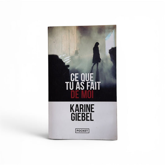 Ce que tu as fait de moi - KARINE GIEBEL